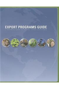 Export Programs Guide: A Business Guide to Federal Export Assistance, 2009: A Business Guide to Federal Export Assistance