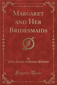 Margaret and Her Bridesmaids (Classic Reprint)