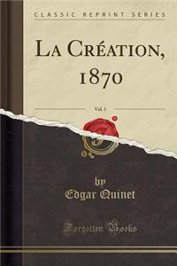 La Crï¿½ation, 1870, Vol. 1 (Classic Reprint)