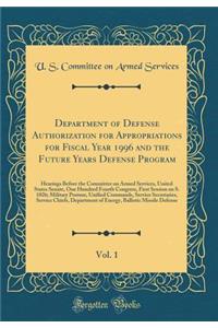 Department of Defense Authorization for Appropriations for Fiscal Year 1996 and the Future Years Defense Program, Vol. 1: Hearings Before the Committee on Armed Services, United States Senate, One Hundred Fourth Congress, First Session on S. 1026;