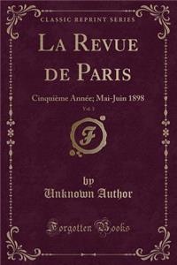 La Revue de Paris, Vol. 3: Cinquiï¿½me Annï¿½e; Mai-Juin 1898 (Classic Reprint)