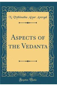 Aspects of the Vedanta (Classic Reprint)