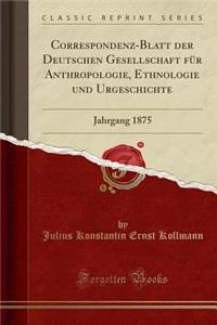 Correspondenz-Blatt Der Deutschen Gesellschaft Für Anthropologie, Ethnologie Und Urgeschichte