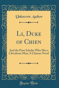Li, Duke of Chien: And the Poor Scholar Who Met a Chivalrous Man; A Chinese Novel (Classic Reprint)