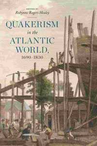 Quakerism in the Atlantic World, 1690-1830