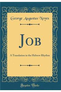 Job: A Translation in the Hebrew Rhythm (Classic Reprint)