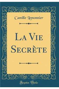 La Vie Secrï¿½te (Classic Reprint)