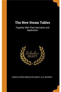 The New Steam Tables: Together with Their Derivation and Application