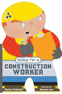 Today I'm a Construction Worker