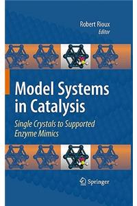 Model Systems in Catalysis: Single Crystals to Supported Enzyme Mimics