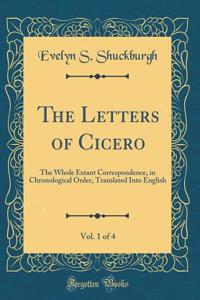 The Letters of Cicero, Vol. 1 of 4: The Whole Extant Correspondence, in Chronological Order, Translated Into English (Classic Reprint)