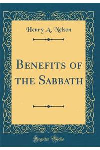 Benefits of the Sabbath (Classic Reprint)