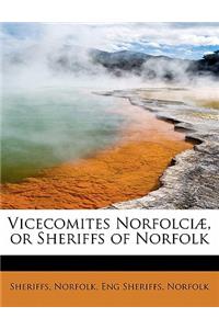 Vicecomites Norfolci, or Sheriffs of Norfolk