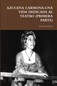 Azucena Carmona-Una Vida Dedicada Al Teatro (Primera Parte)