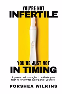 You're Not Infertile. You're Just Not in Timing.