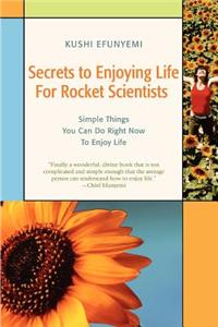 Secrets to Enjoying Life For Rocket Scientists