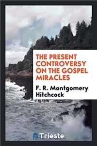 Present Controversy on the Gospel Miracles