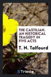 Castilian. an Historical Tragedy in Five Acts
