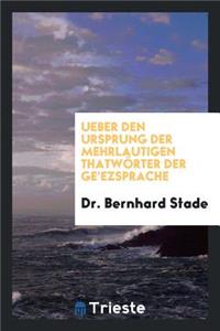 Ueber Den Ursprung Der Mehrlautigen ThatwÃ¶rter Der Ge'ezsprache