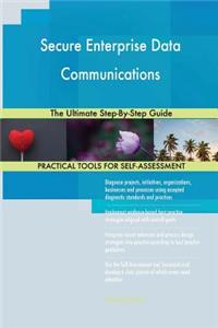 Secure Enterprise Data Communications The Ultimate Step-By-Step Guide