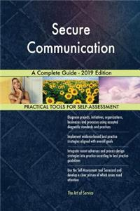 Secure Communication A Complete Guide - 2019 Edition