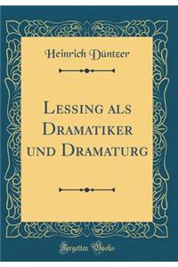 Lessing ALS Dramatiker Und Dramaturg (Classic Reprint)