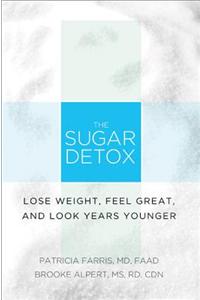 The Sugar Detox: Lose Weight, Feel Great, and Look Years Younger
