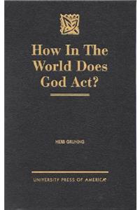 How in the World Does God Act?