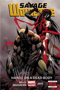 Savage Wolverine - Volume 2: Hands On A Dead Body (marvel Now)