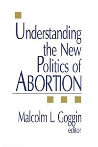 Understanding the New Politics of Abortion