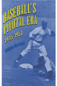 Baseball's Pivotal Era, 1945-1951