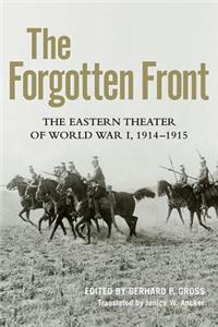 Forgotten Front: The Eastern Theater of World War I, 1914 - 1915