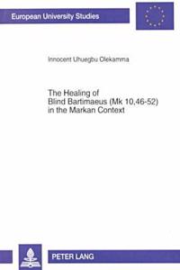 The Healing of Blind Bartimaeus (Mk 10,46-52) in the Markan Context