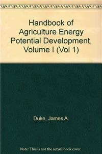 Handbook of Agriculture Energy Potential Development, Volume I