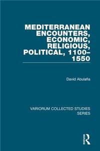 Mediterranean Encounters, Economic, Religious, Political, 1100�1550