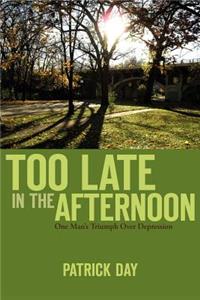 Too Late in the Afternoon