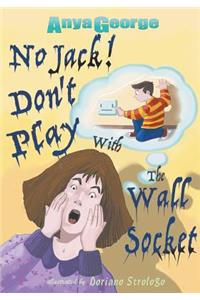 No Jack Don't Play with the Wall Socket