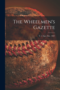 Wheelmen's Gazette; v. 2 Apr.-Dec. 1887