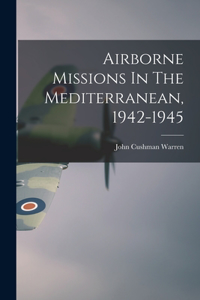 Airborne Missions In The Mediterranean, 1942-1945