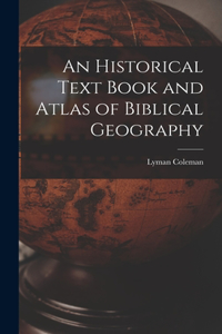 Historical Text Book and Atlas of Biblical Geography