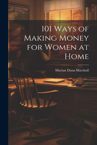 101 Ways of Making Money for Women at Home