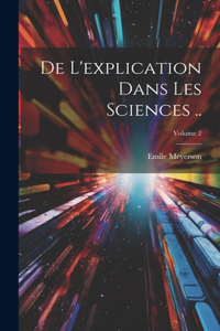 De l'explication dans les sciences ..; Volume 2