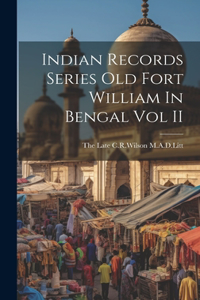 Indian Records Series Old Fort William In Bengal Vol II