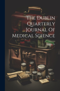 The Dublin Quarterly Journal Of Medical Science; Volume 31