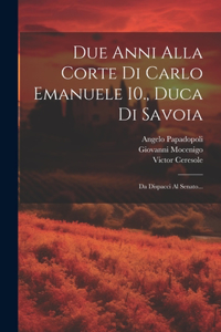 Due Anni Alla Corte Di Carlo Emanuele I0., Duca Di Savoia
