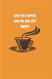 Give me coffee and no one get hurts