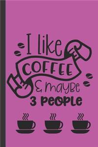 I Like Coffee & Maybe 3 People