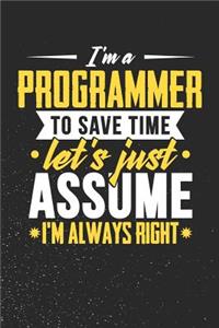 I'm A Programmer To Save Time Let's Just Assume I'm Always Right
