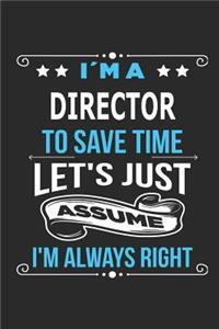 I`m a Director To save time let´s just assume I´m always right