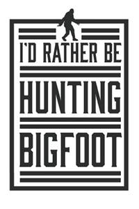 I'd Rather Be Hunting Bigfoot